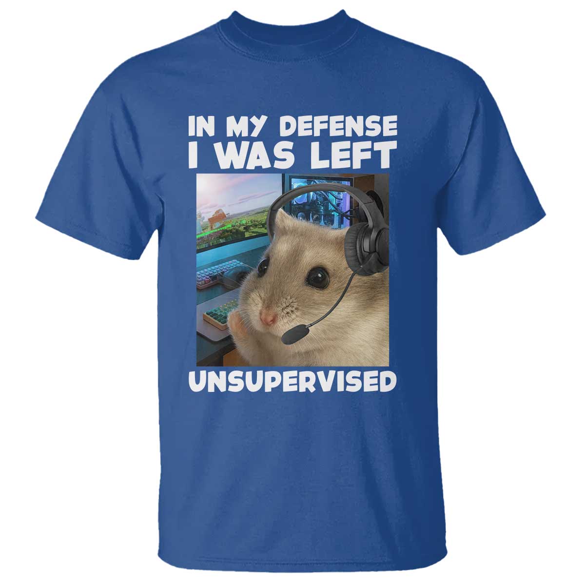 Funny Hamster Gamer T Shirt In My Defense I Was Left Unsupervised TS12 Royal Blue Print Your Wear