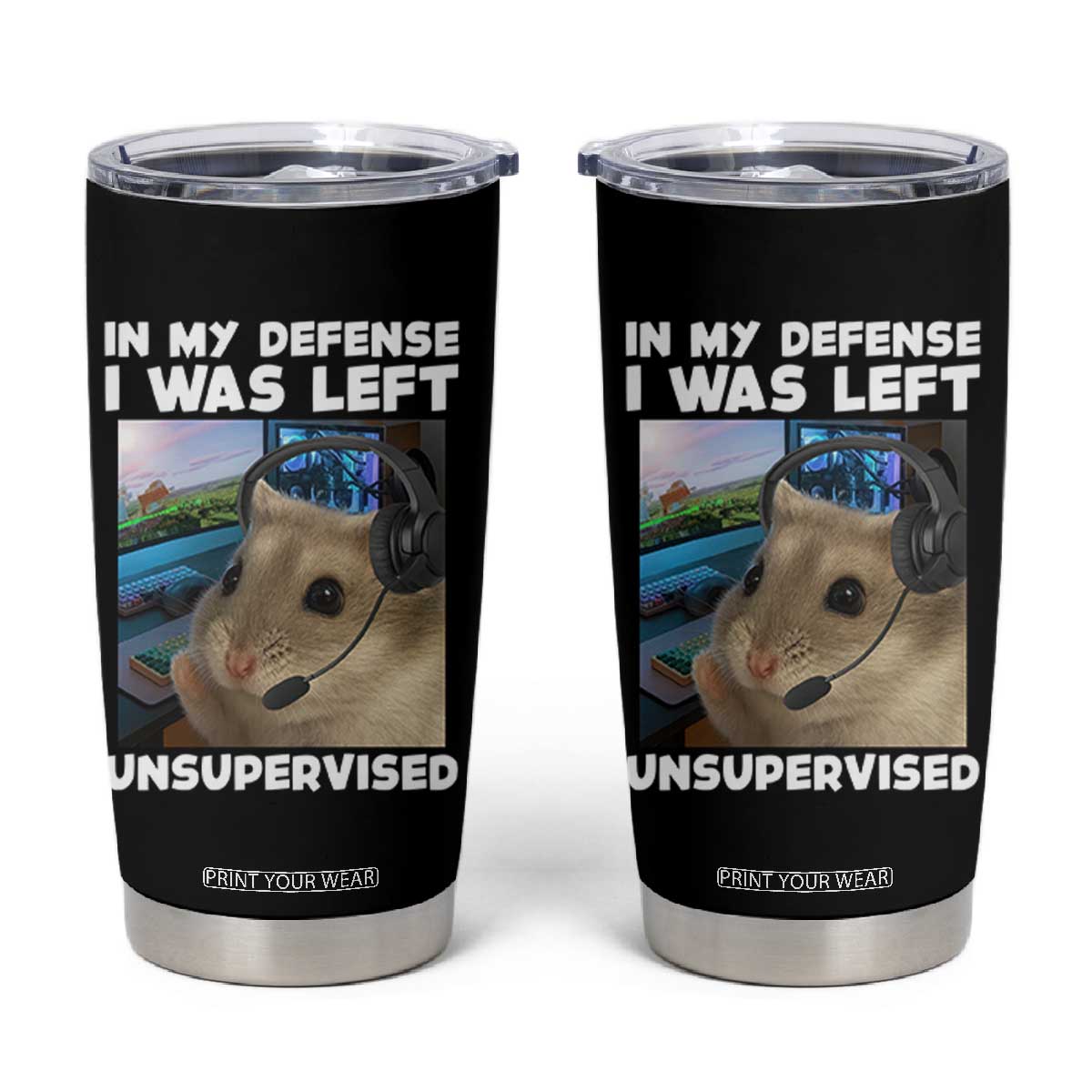 Funny Hamster Gamer Tumbler Cup In My Defense I Was Left Unsupervised TS12 Black Print Your Wear