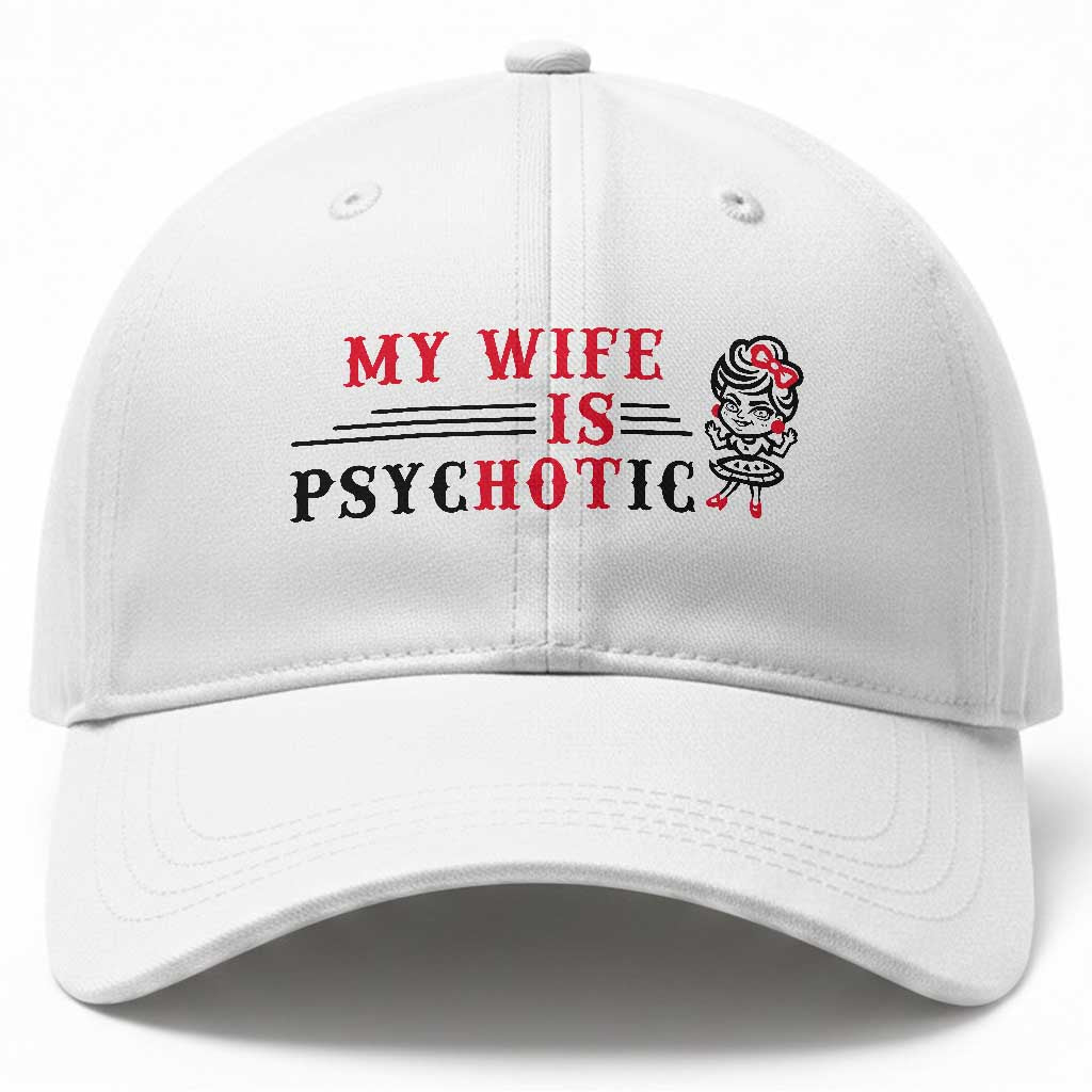 My Wife Is Psychotic Baseball Cap Funny Marriage Life Hot Wives TS12 Print Your Wear