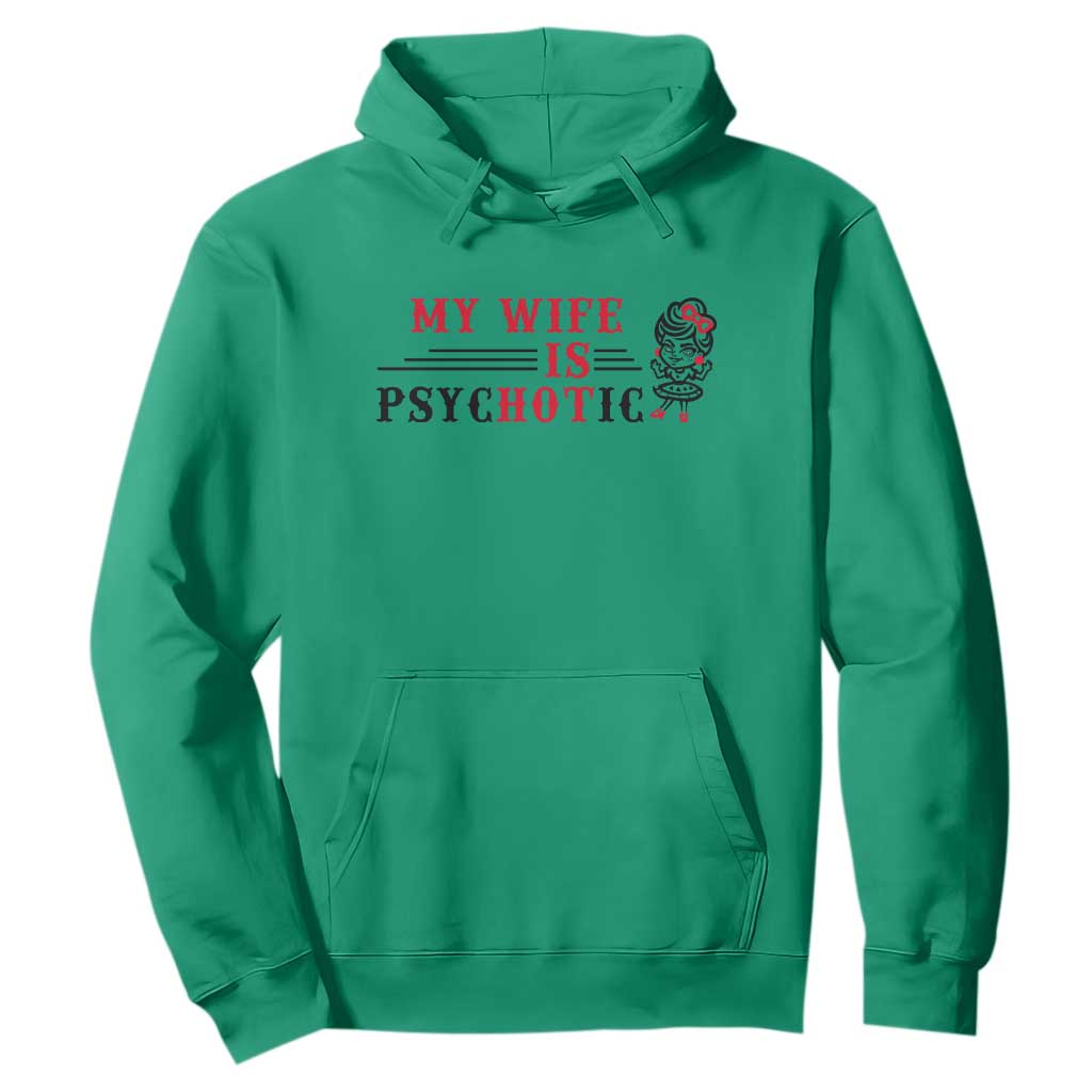 My Wife Is Psychotic Hoodie Funny Marriage Life Hot Wives TS12 Irish Green Print Your Wear