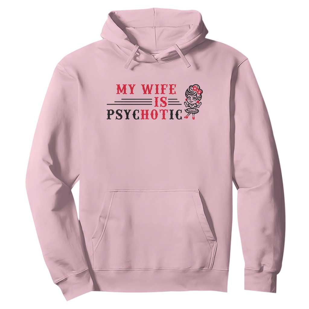My Wife Is Psychotic Hoodie Funny Marriage Life Hot Wives TS12 Light Pink Print Your Wear