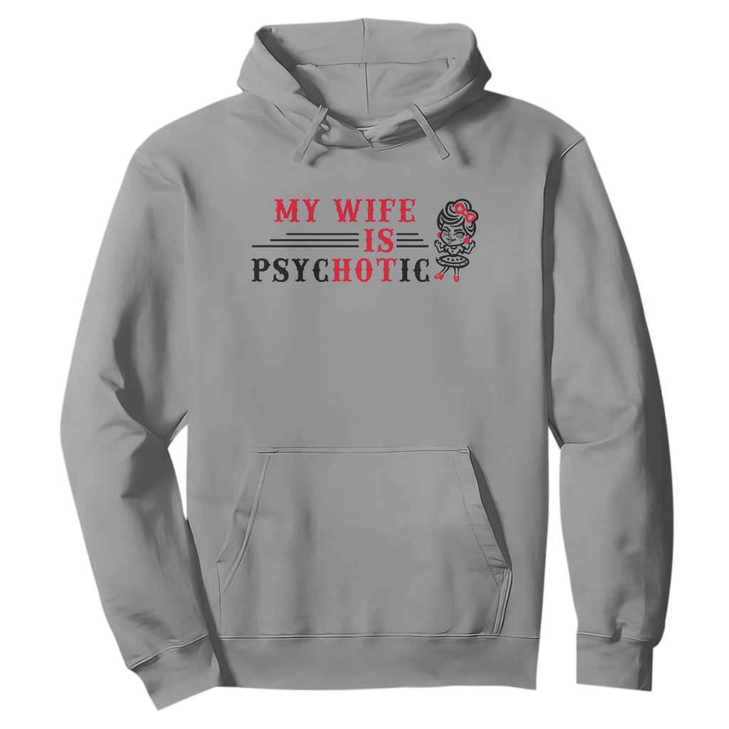 My Wife Is Psychotic Hoodie Funny Marriage Life Hot Wives TS12 Sport Gray Print Your Wear