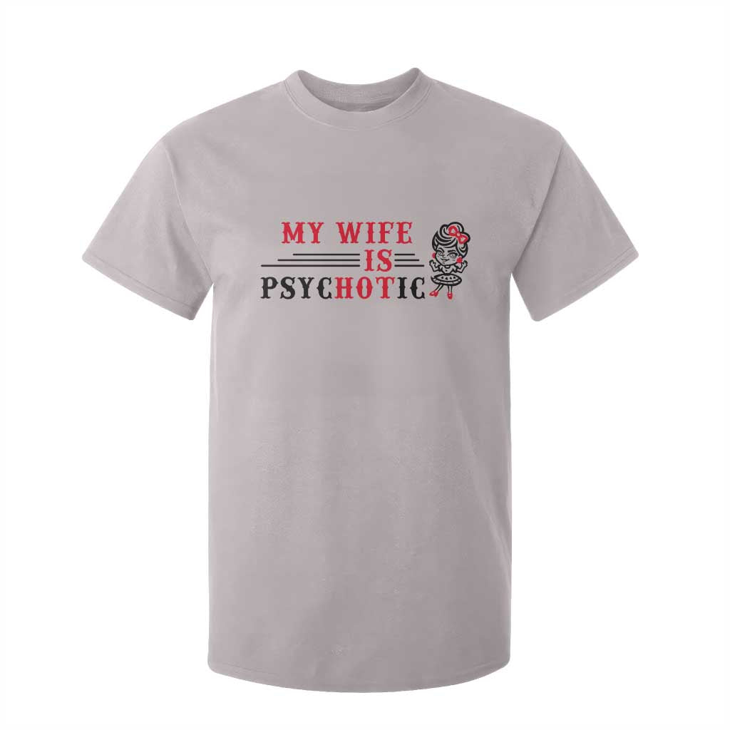 My Wife Is Psychotic T Shirt For Kid Funny Marriage Life Hot Wives TS12 Ice Gray Print Your Wear