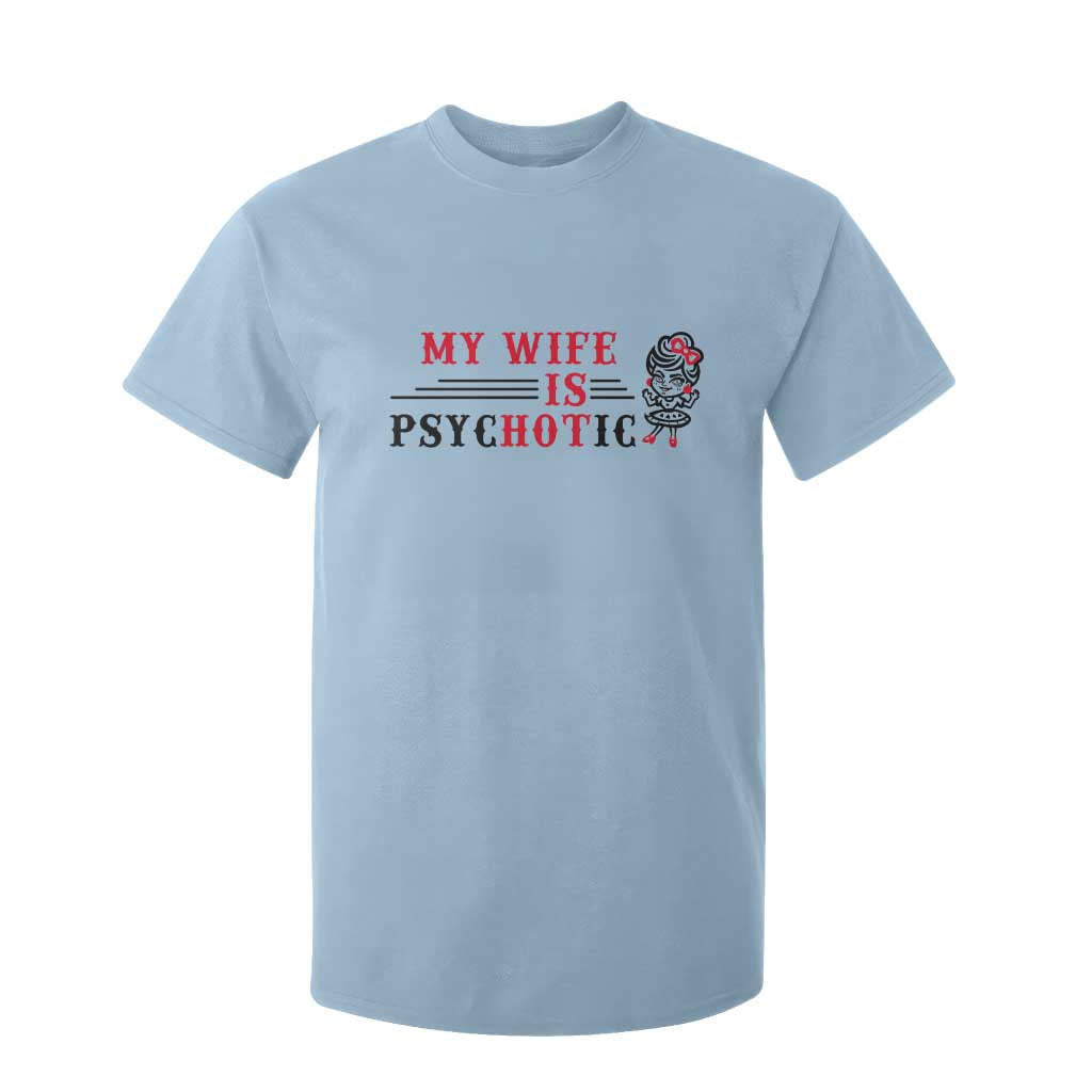 My Wife Is Psychotic T Shirt For Kid Funny Marriage Life Hot Wives TS12 Light Blue Print Your Wear