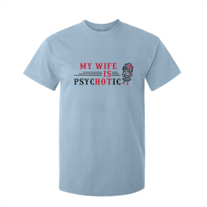 My Wife Is Psychotic T Shirt For Kid Funny Marriage Life Hot Wives TS12 Light Blue Print Your Wear
