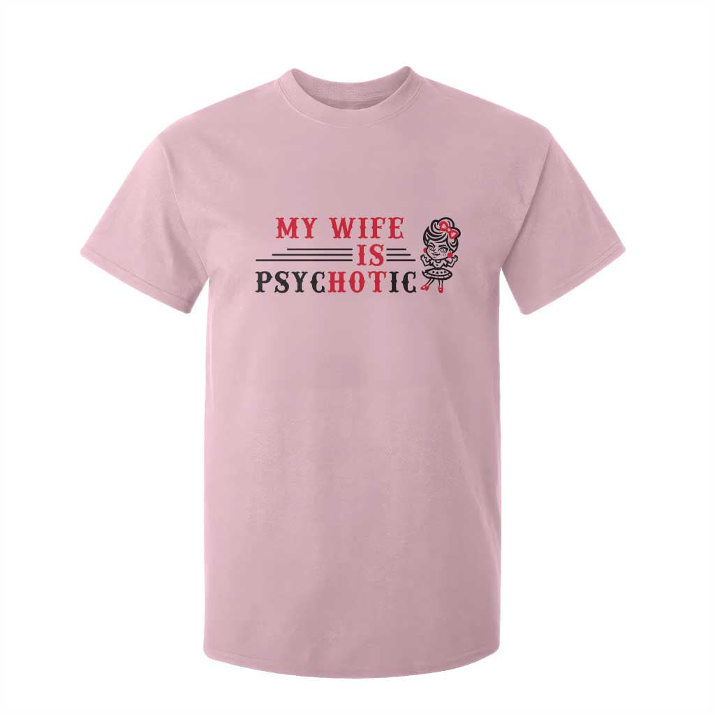 My Wife Is Psychotic T Shirt For Kid Funny Marriage Life Hot Wives TS12 Light Pink Print Your Wear