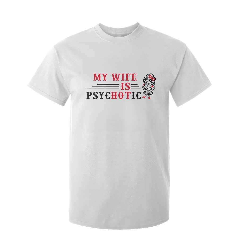 My Wife Is Psychotic T Shirt For Kid Funny Marriage Life Hot Wives TS12 White Print Your Wear