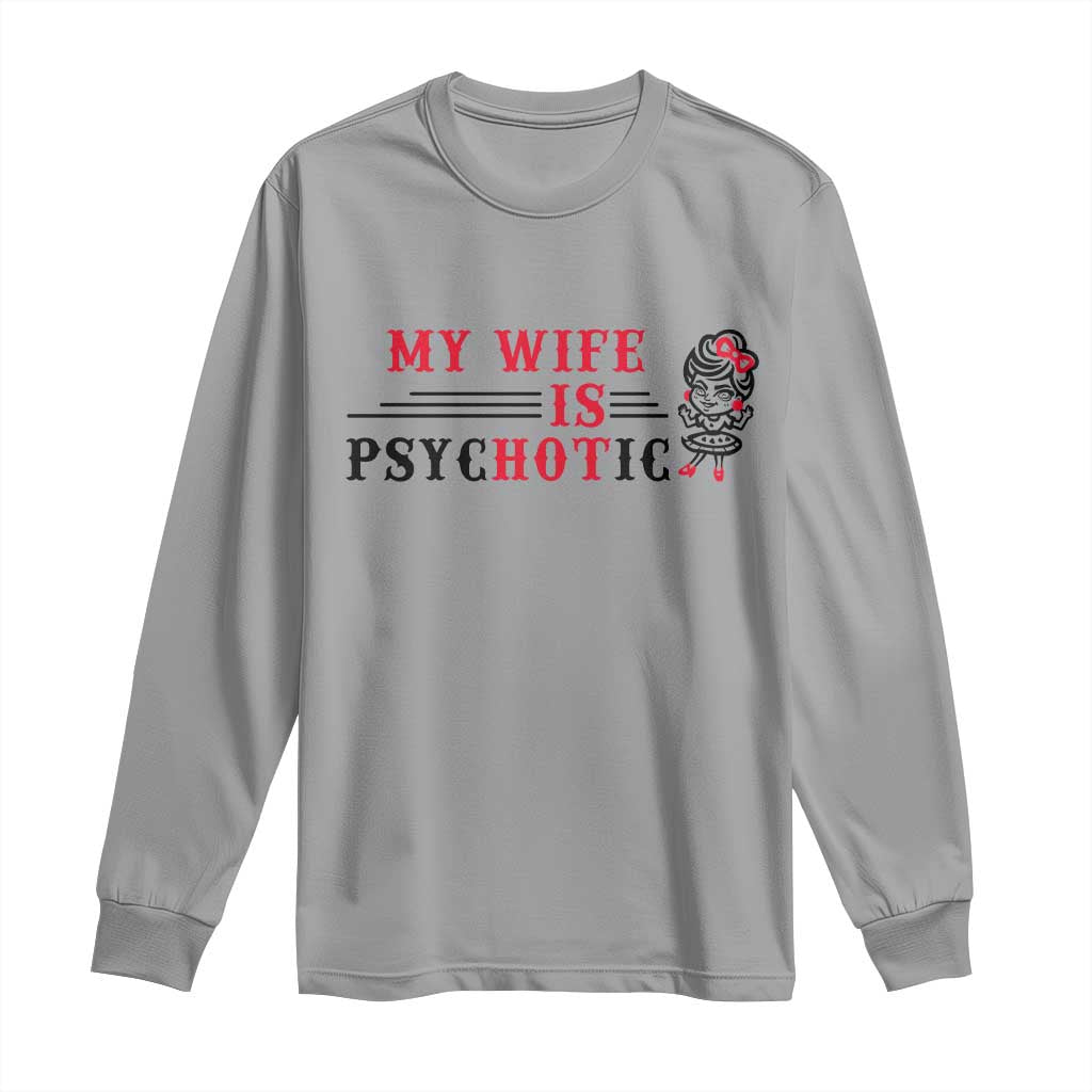 My Wife Is Psychotic Long Sleeve Shirt Funny Marriage Life Hot Wives TS12 Sport Gray Print Your Wear
