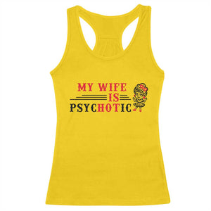 My Wife Is Psychotic Racerback Tank Top Funny Marriage Life Hot Wives TS12 Daisy Print Your Wear