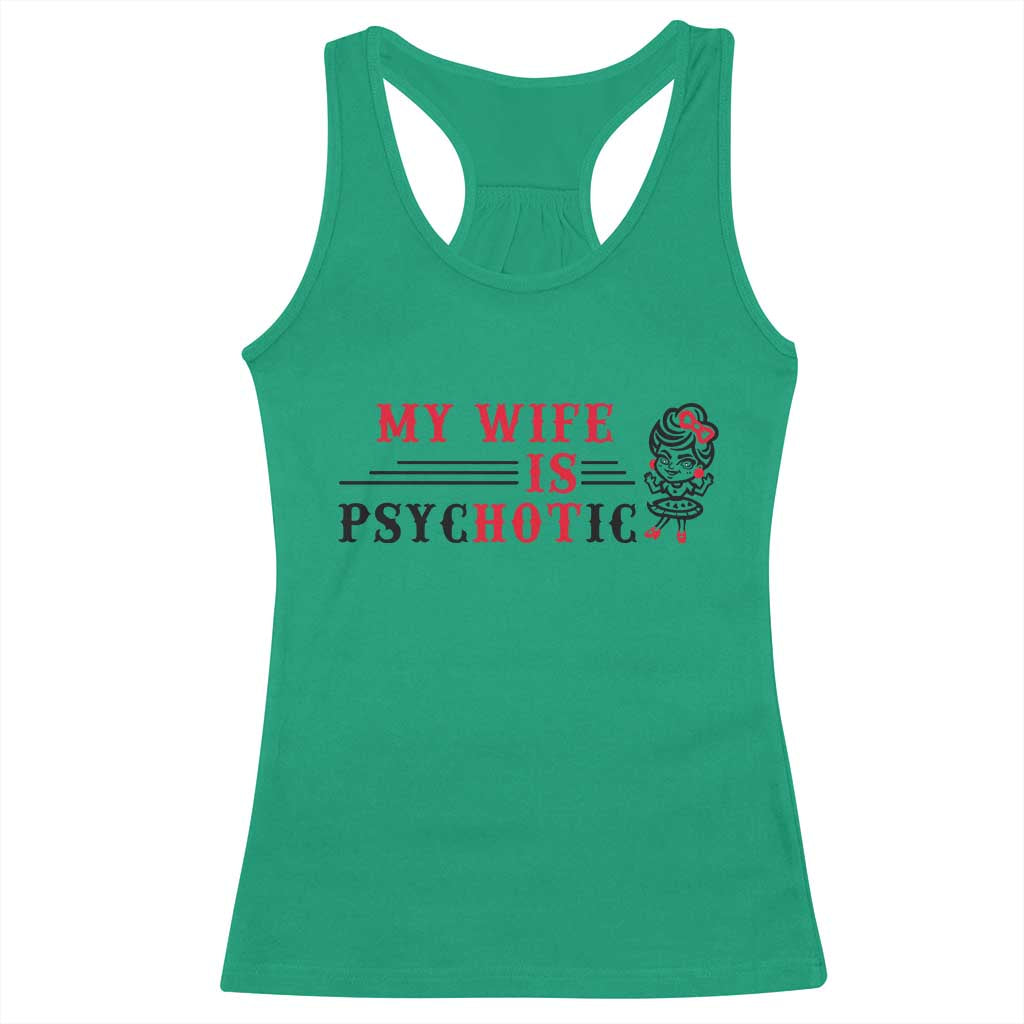 My Wife Is Psychotic Racerback Tank Top Funny Marriage Life Hot Wives TS12 Irish Green Print Your Wear