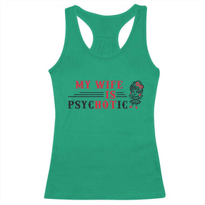 My Wife Is Psychotic Racerback Tank Top Funny Marriage Life Hot Wives TS12 Irish Green Print Your Wear