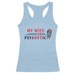 My Wife Is Psychotic Racerback Tank Top Funny Marriage Life Hot Wives TS12 Light Blue Print Your Wear