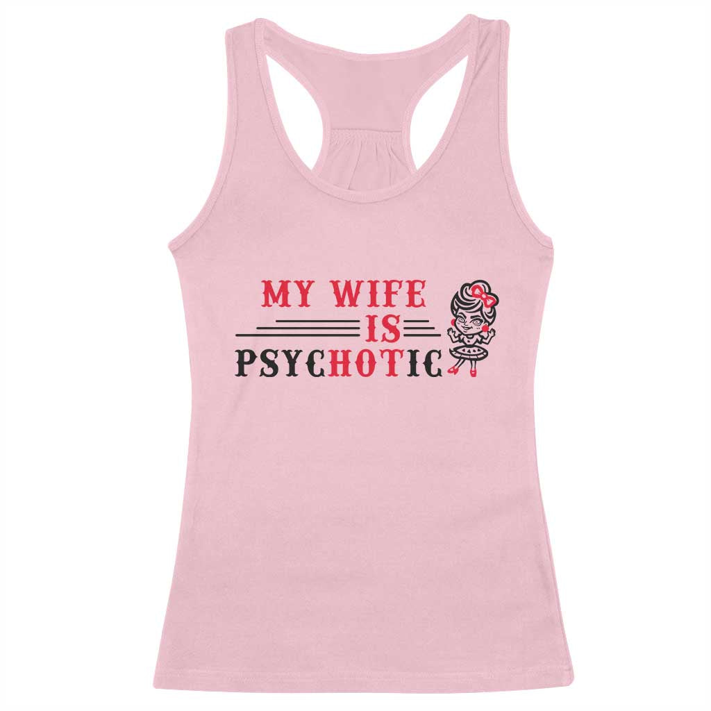 My Wife Is Psychotic Racerback Tank Top Funny Marriage Life Hot Wives TS12 Light Pink Print Your Wear
