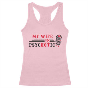 My Wife Is Psychotic Racerback Tank Top Funny Marriage Life Hot Wives TS12 Light Pink Print Your Wear