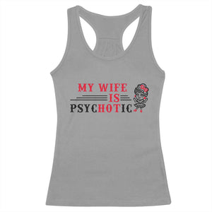 My Wife Is Psychotic Racerback Tank Top Funny Marriage Life Hot Wives TS12 Sport Gray Print Your Wear