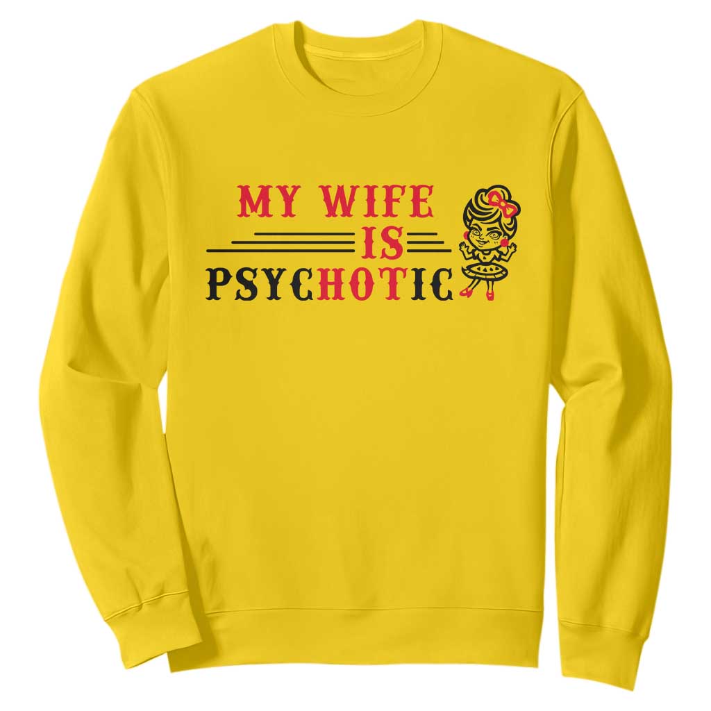 My Wife Is Psychotic Sweatshirt Funny Marriage Life Hot Wives TS12 Daisy Print Your Wear