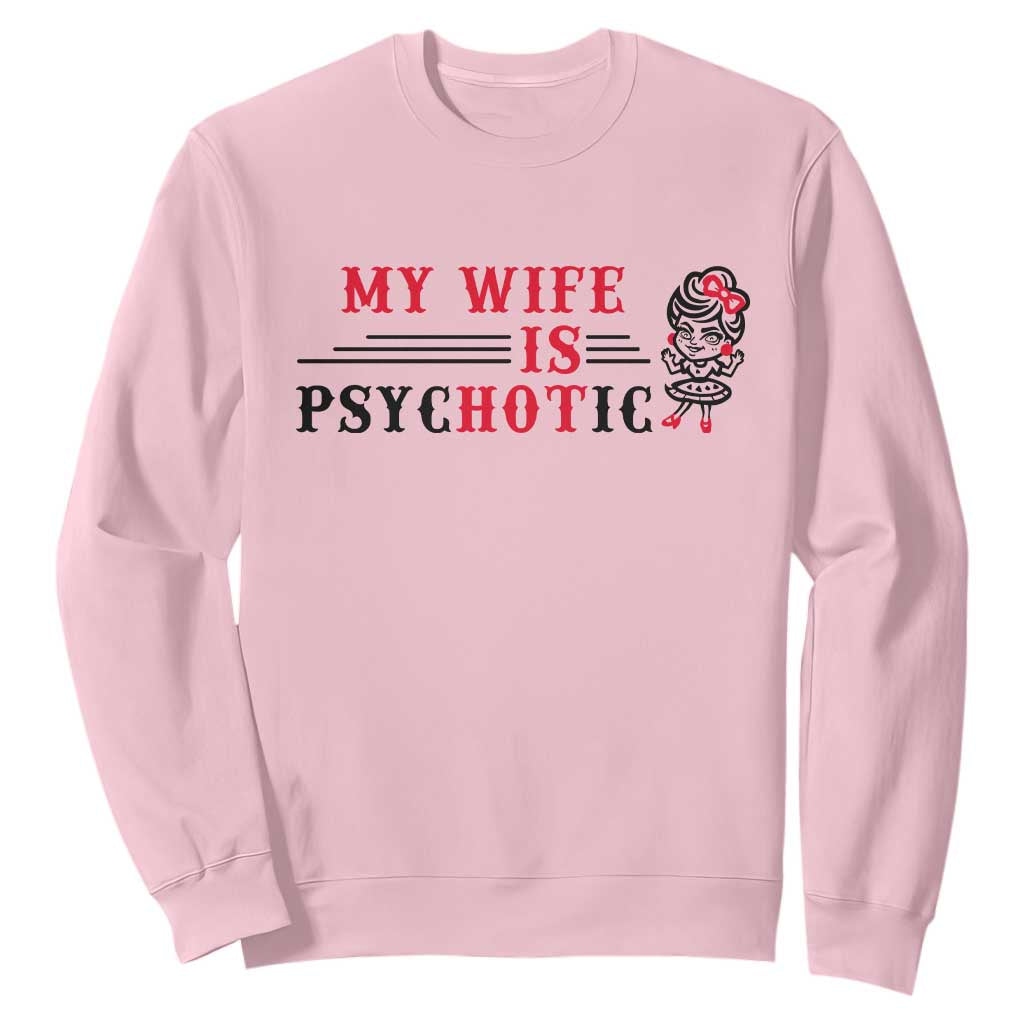 My Wife Is Psychotic Sweatshirt Funny Marriage Life Hot Wives TS12 Light Pink Print Your Wear