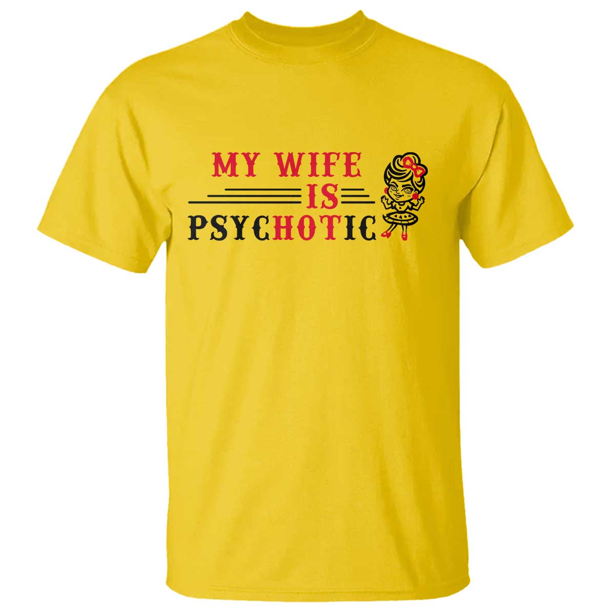 My Wife Is Psychotic T Shirt Funny Marriage Life Hot Wives TS12 Daisy Print Your Wear