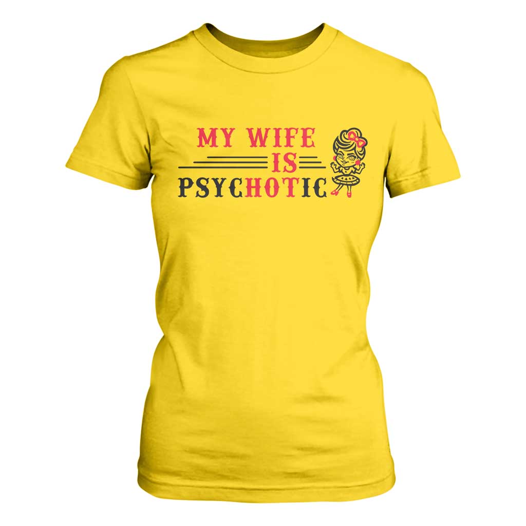 My Wife Is Psychotic T Shirt For Women Funny Marriage Life Hot Wives TS12 Daisy Print Your Wear
