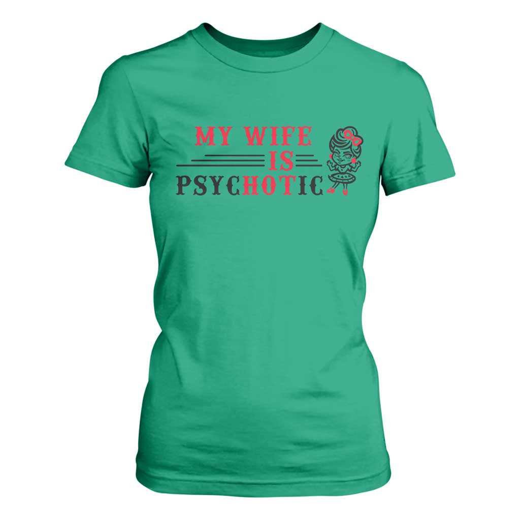 My Wife Is Psychotic T Shirt For Women Funny Marriage Life Hot Wives TS12 Irish Green Print Your Wear