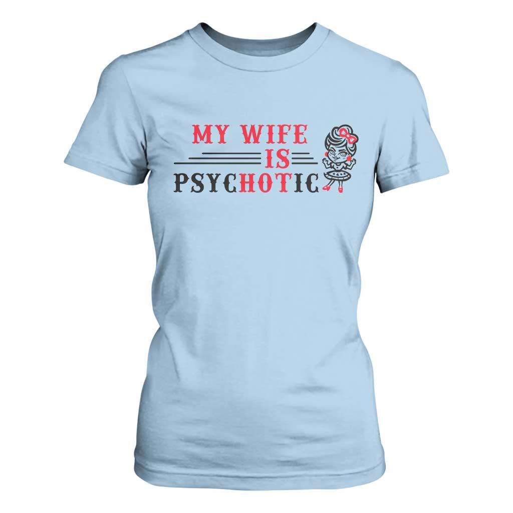 My Wife Is Psychotic T Shirt For Women Funny Marriage Life Hot Wives TS12 Light Blue Print Your Wear