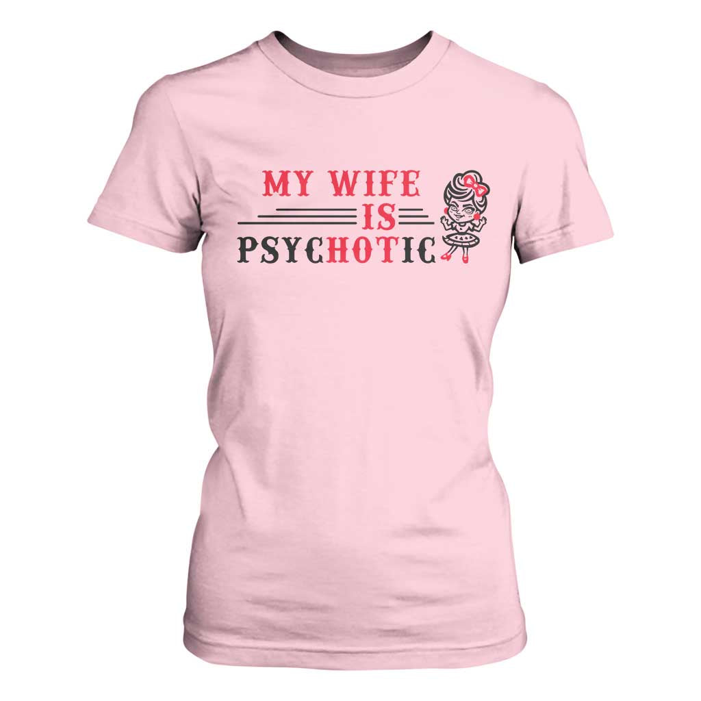 My Wife Is Psychotic T Shirt For Women Funny Marriage Life Hot Wives TS12 Light Pink Print Your Wear