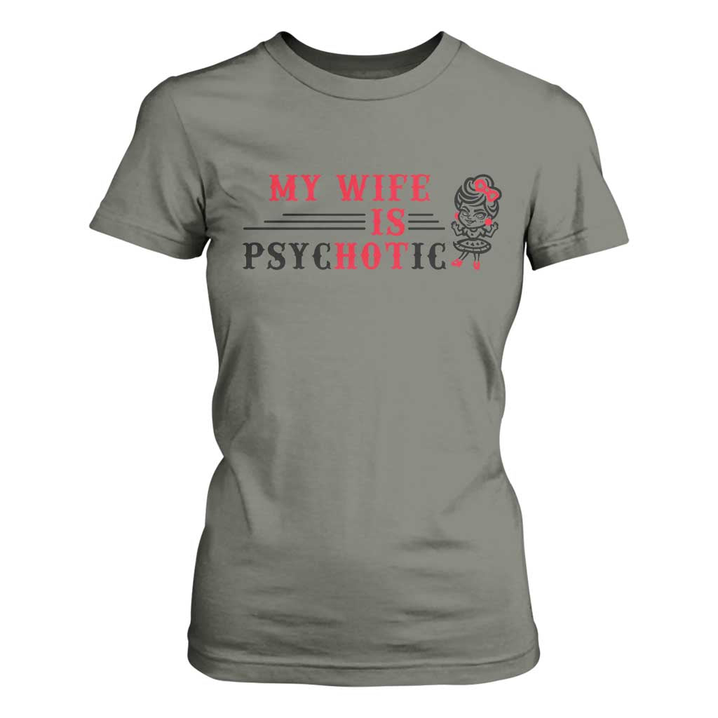 My Wife Is Psychotic T Shirt For Women Funny Marriage Life Hot Wives TS12 Military Green Print Your Wear