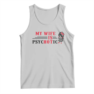My Wife Is Psychotic Tank Top Funny Marriage Life Hot Wives TS12 Ash Print Your Wear