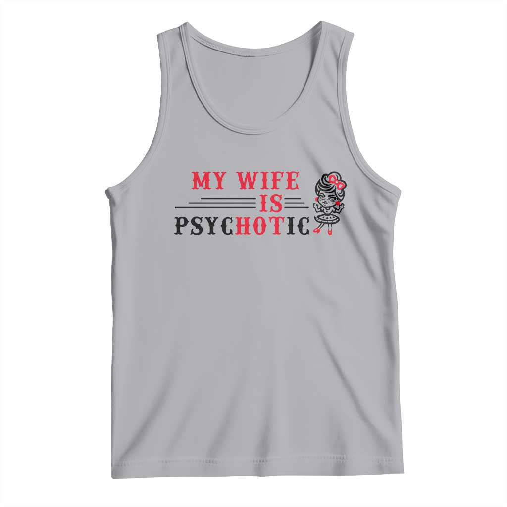 My Wife Is Psychotic Tank Top Funny Marriage Life Hot Wives TS12 Athletic Heather Print Your Wear