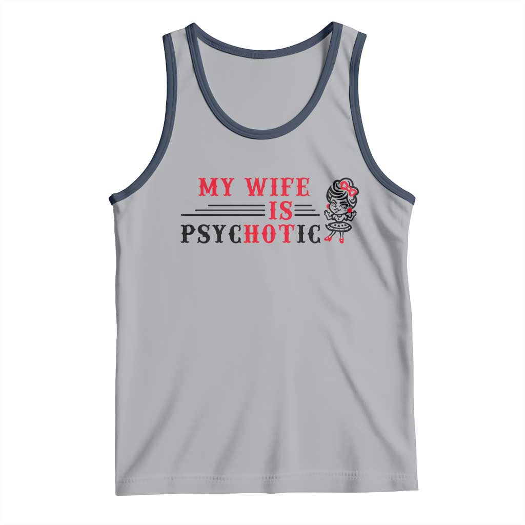 My Wife Is Psychotic Tank Top Funny Marriage Life Hot Wives TS12 Athletic Heather Navy Print Your Wear