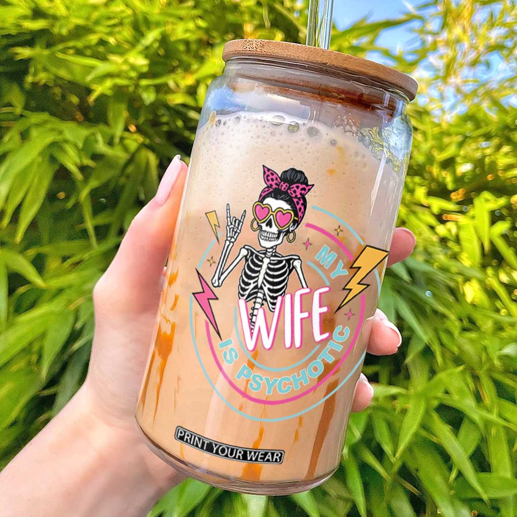 My Wife Is Psychotic Glass Can Funny Messy Bun Skeleton Sarcastic TS12 Black Print Your Wear