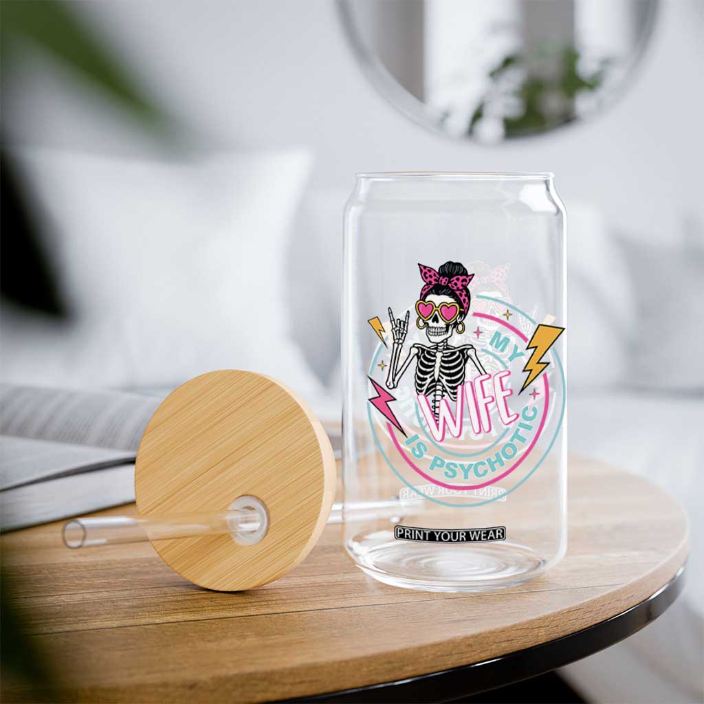My Wife Is Psychotic Glass Can Funny Messy Bun Skeleton Sarcastic TS12 Print Your Wear
