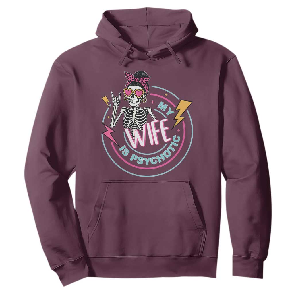 My Wife Is Psychotic Hoodie Funny Messy Bun Skeleton Sarcastic TS12 Maroon Print Your Wear