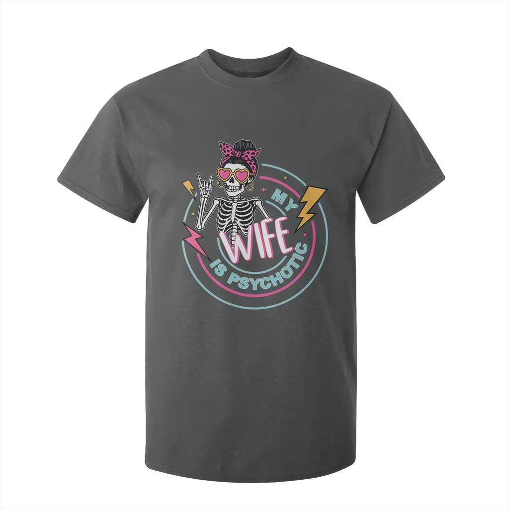 My Wife Is Psychotic T Shirt For Kid Funny Messy Bun Skeleton Sarcastic TS12 Dark Heather Print Your Wear