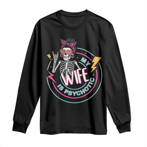 My Wife Is Psychotic Long Sleeve Shirt Funny Messy Bun Skeleton Sarcastic TS12 Black Print Your Wear