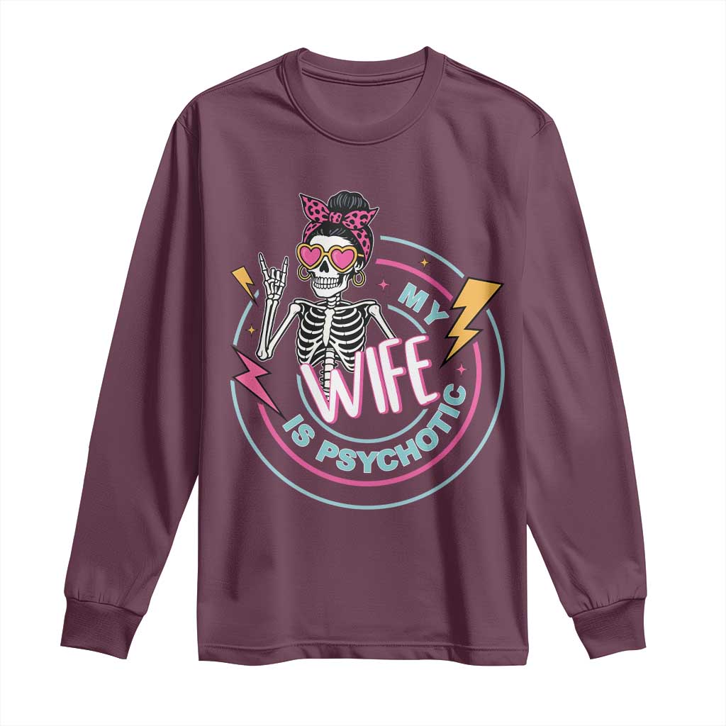 My Wife Is Psychotic Long Sleeve Shirt Funny Messy Bun Skeleton Sarcastic TS12 Maroon Print Your Wear