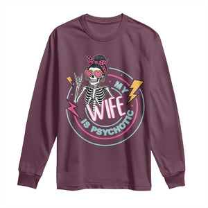 My Wife Is Psychotic Long Sleeve Shirt Funny Messy Bun Skeleton Sarcastic TS12 Maroon Print Your Wear