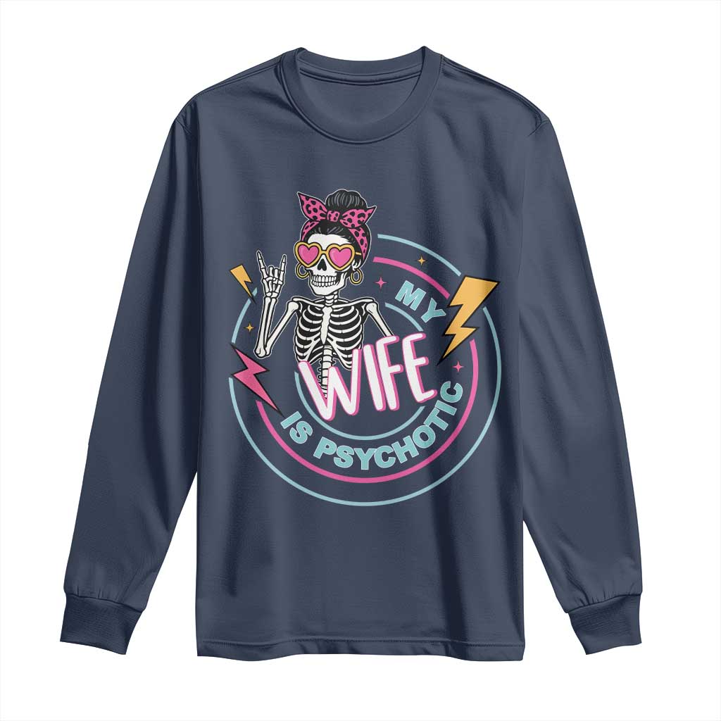 My Wife Is Psychotic Long Sleeve Shirt Funny Messy Bun Skeleton Sarcastic TS12 Navy Print Your Wear