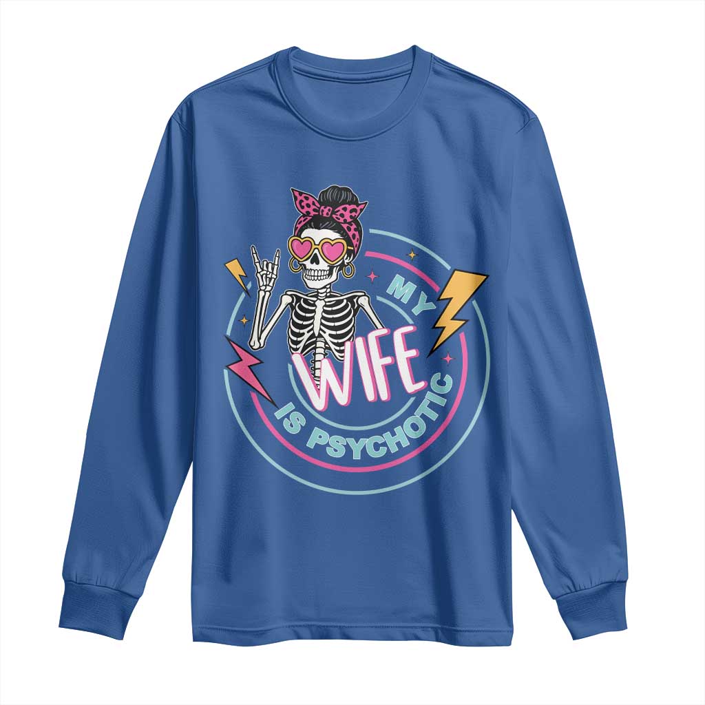 My Wife Is Psychotic Long Sleeve Shirt Funny Messy Bun Skeleton Sarcastic TS12 Royal Blue Print Your Wear