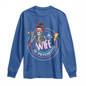 My Wife Is Psychotic Long Sleeve Shirt Funny Messy Bun Skeleton Sarcastic TS12 Royal Blue Print Your Wear