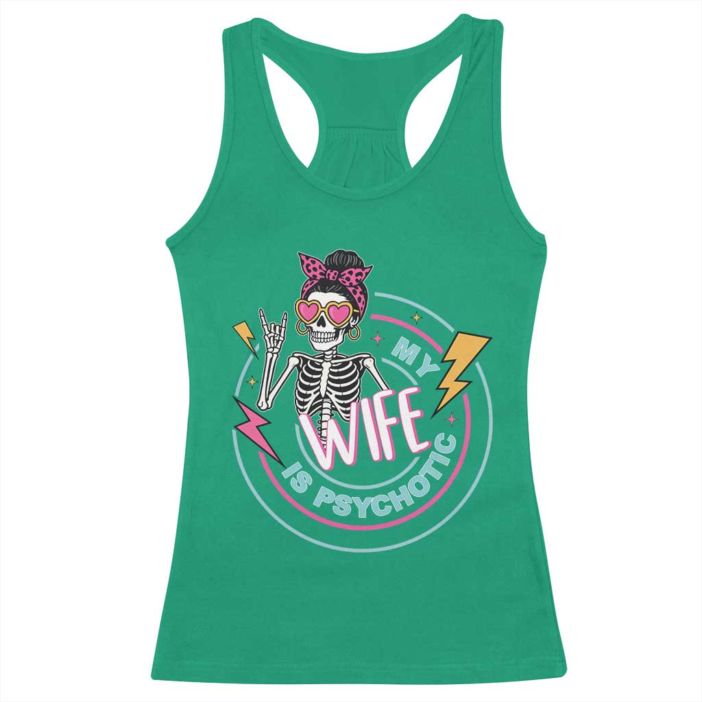 My Wife Is Psychotic Racerback Tank Top Funny Messy Bun Skeleton Sarcastic TS12 Irish Green Print Your Wear