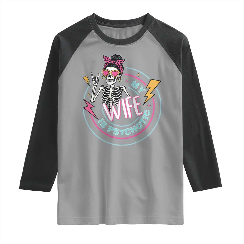 My Wife Is Psychotic Raglan Shirt Funny Messy Bun Skeleton Sarcastic TS12 Sport Gray Black Print Your Wear