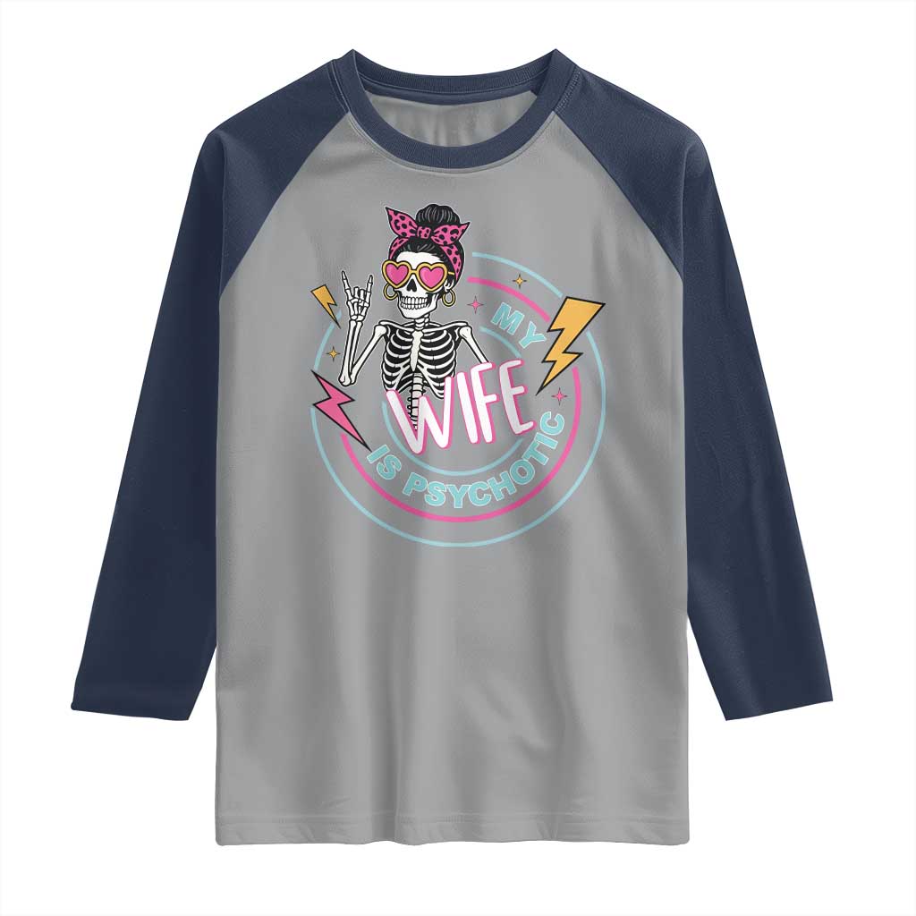 My Wife Is Psychotic Raglan Shirt Funny Messy Bun Skeleton Sarcastic TS12 Sport Gray Navy Print Your Wear