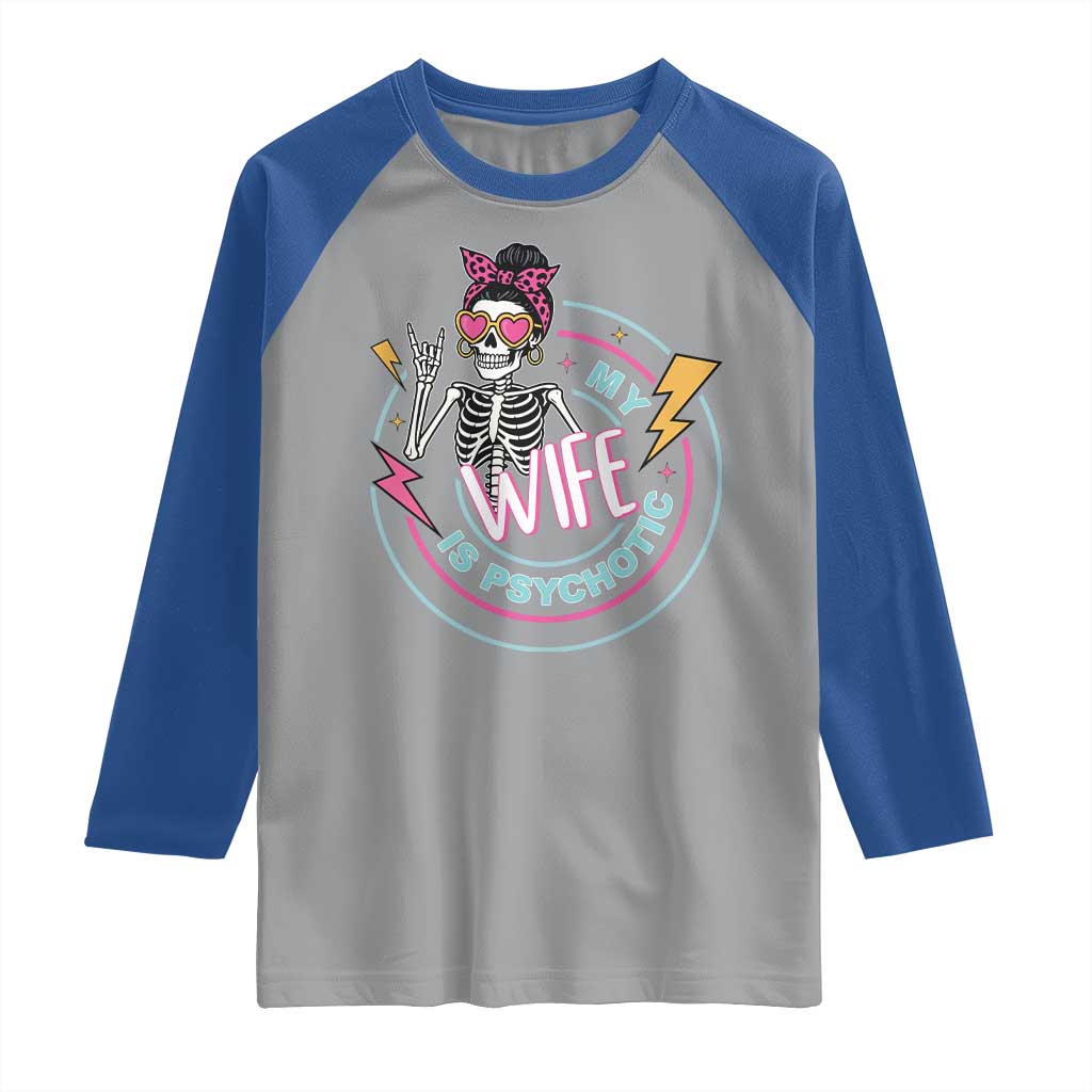 My Wife Is Psychotic Raglan Shirt Funny Messy Bun Skeleton Sarcastic TS12 Sport Gray Royal Print Your Wear