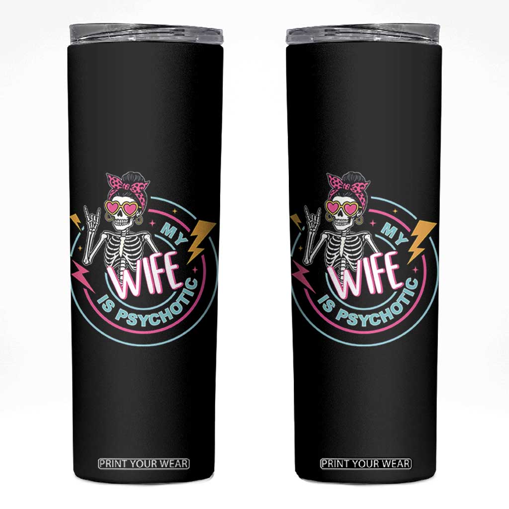 My Wife Is Psychotic Skinny Tumbler Funny Messy Bun Skeleton Sarcastic TS12 Black Print Your Wear