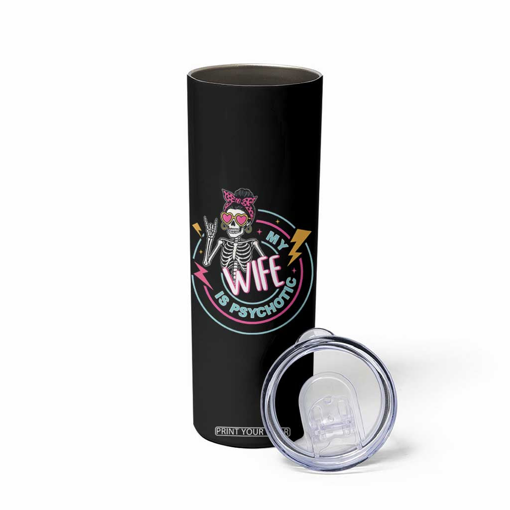 My Wife Is Psychotic Skinny Tumbler Funny Messy Bun Skeleton Sarcastic TS12 Print Your Wear