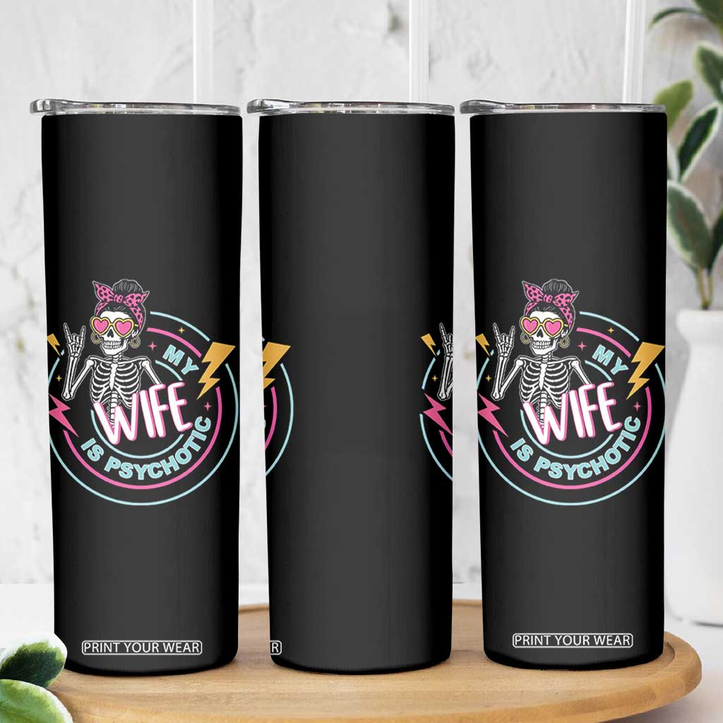 My Wife Is Psychotic Skinny Tumbler Funny Messy Bun Skeleton Sarcastic TS12 Print Your Wear