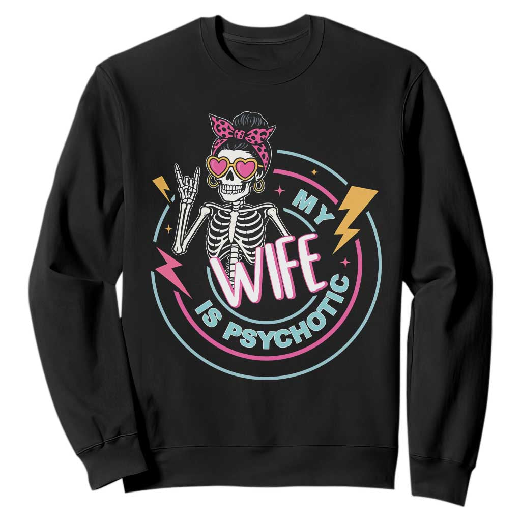 My Wife Is Psychotic Sweatshirt Funny Messy Bun Skeleton Sarcastic TS12 Black Print Your Wear