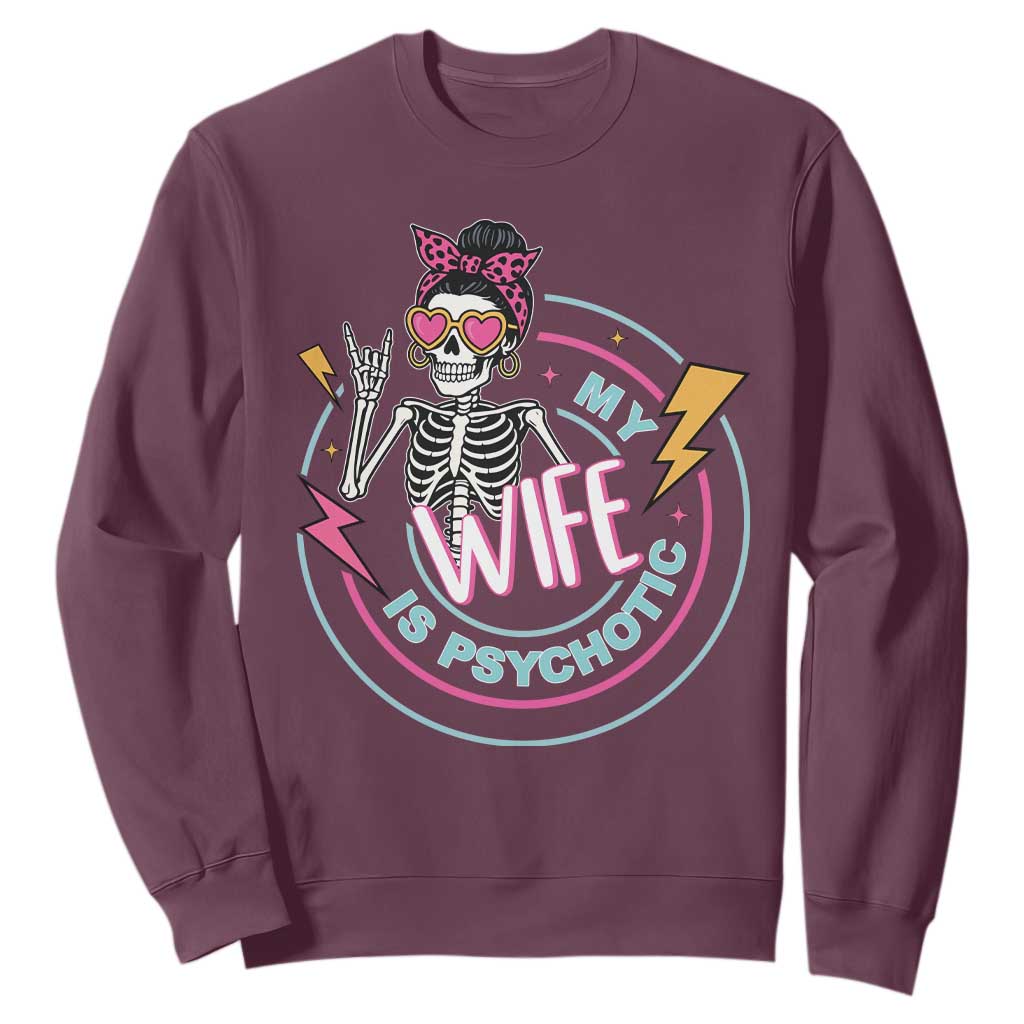 My Wife Is Psychotic Sweatshirt Funny Messy Bun Skeleton Sarcastic TS12 Maroon Print Your Wear