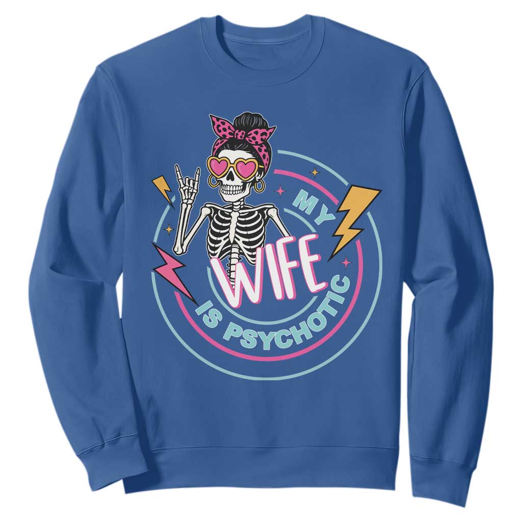 My Wife Is Psychotic Sweatshirt Funny Messy Bun Skeleton Sarcastic TS12 Royal Blue Print Your Wear